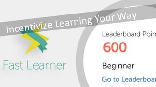Incentivize Learning Your Way