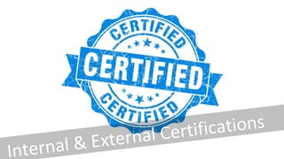 Internal & External Certifications