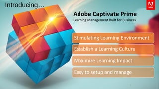 7
Adobe Captivate Prime
Learning Management Built for Business
Introducing…
