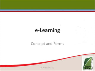 e-Learning
Concept and Forms
Dr. Ali Zuhdi Shaqour
 