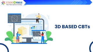 3D BASED CBTs
 
