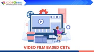 VIDEO FILM BASED CBTs
 