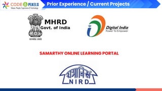 Prior Experience / Current Projects
SAMARTHY ONLINE LEARNING PORTAL
 