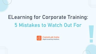 ELearning for Corporate Training:
5 Mistakes to Watch Out For
 