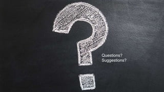 Questions?
Suggestions?
 
