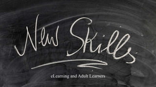 1. need to know the benefits of learning (why they have to learn
something)
2. like to learn experientially
3. approach learning as problem-solving
4. learn better where they can see the immediate value and application
of content
5. prefer to study at a time, place and pace convenient for them
eLearning and Adult Learners
 