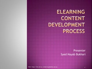 Presenter
Syed Nayab Bukhari
Web: https://lms.net.au email:nayab@lms.net.au 1
 