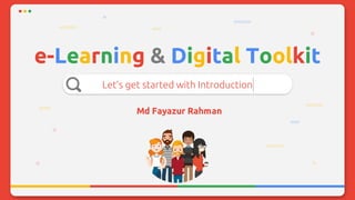 e-Learning & Digital Toolkit
Let’s get started with Introduction
 