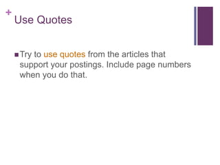 +
    Use Quotes


     Try
        to use quotes from the articles that
     support your postings. Include page numbers
     when you do that.
 