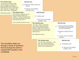 √


       Crime 5
                                √




                                    √




The simulation leads you                √
through a series of questions
that encourage the client to
analyse their situation more
completely.

                                            Menu
 