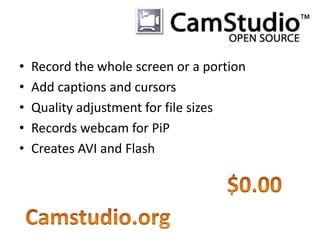 • Record the whole screen or a portion
• Add captions and cursors
• Quality adjustment for file sizes
• Records webcam for PiP
• Creates AVI and Flash
 