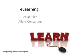 eLearning
Doug Allen
Allens Consulting
dougallen@allensconsulting.com
 