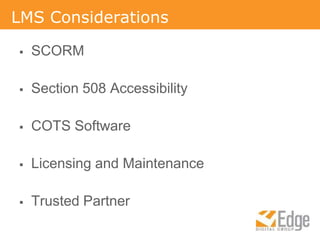 LMS ConsiderationsSCORMSection 508 AccessibilityCOTS SoftwareLicensing and MaintenanceTrusted Partner