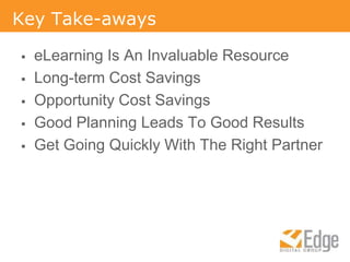 Key Take-awayseLearning Is An Invaluable ResourceLong-term Cost SavingsOpportunity Cost SavingsGood Planning Leads To Good ResultsGet Going Quickly With The Right Partner