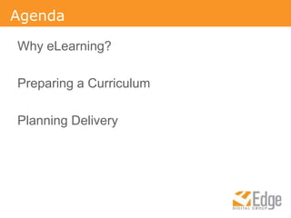 AgendaWhy eLearning?Preparing a CurriculumPlanning Delivery