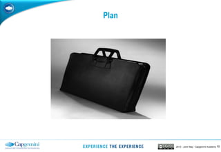 102013 - John May - Capgemini Academy
Plan
 