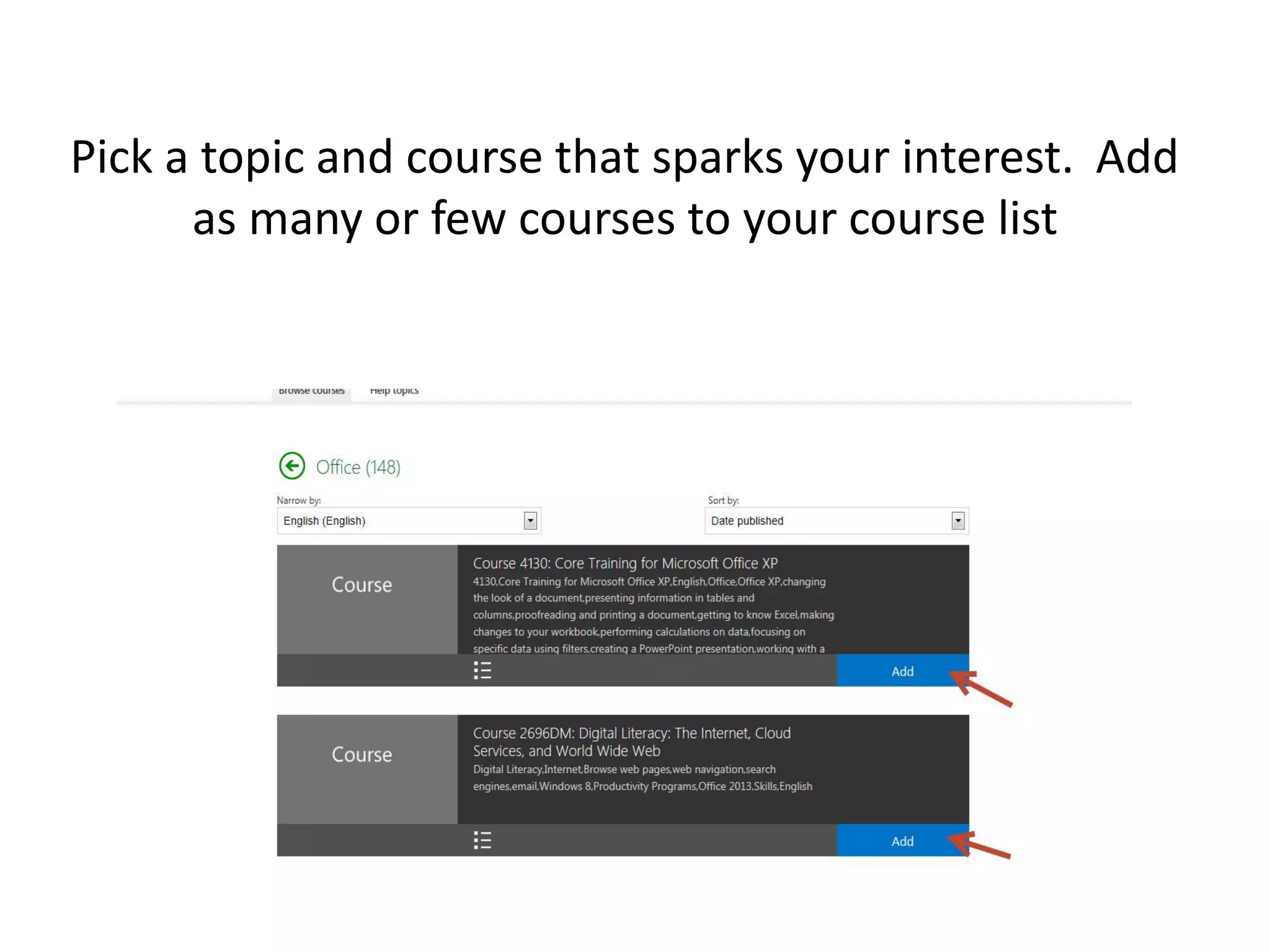 Pick a topic and course that sparks your interest. Add as many or few courses to your course list  