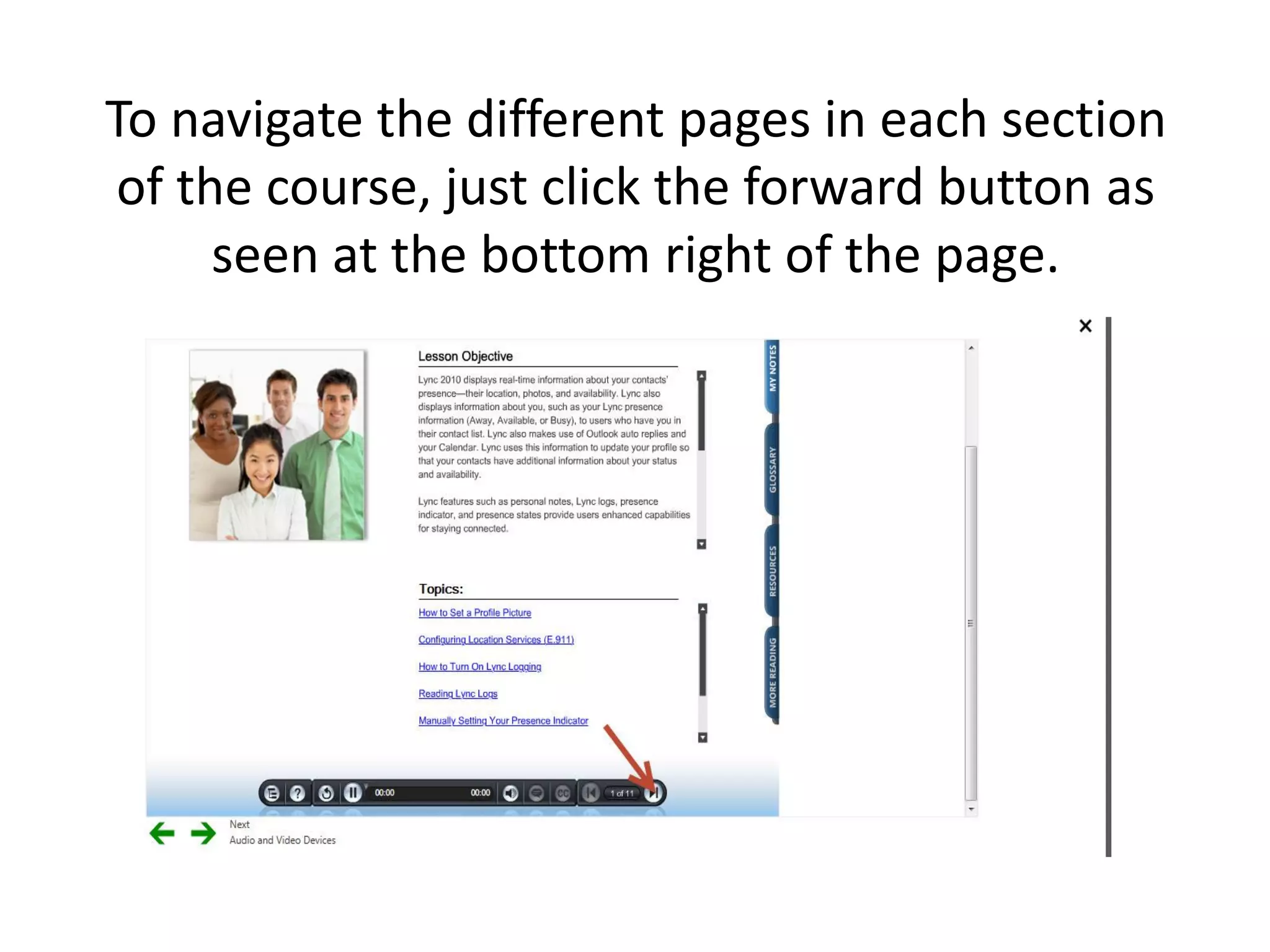 To navigate the different pages in each section of the course, just click the forward button as seen at the bottom right of the page.  