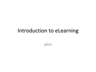 Introduction	to	eLearning		
pico	
 