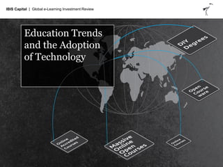 IBIS Capital | Global e-Learning Investment Review
IBIS Capital | Global e-Learning Investment Review
Education Trends
and...