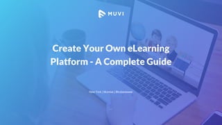 Create Your Own eLearning
Platform - A Complete Guide
New York | Mumbai | Bhubaneswar
 