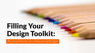 Filling Your Design Toolkit: Premium Assets on a Shoestring Budget