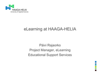 eLearning at HAAGA-HELIA
Päivi Rajaorko
Project Manager, eLearning
Educational Support Services
 