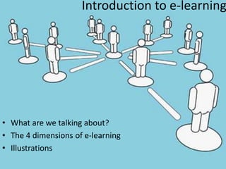 Introduction to e-learningWhat are we talking about? The 4 dimensions of e-learningIllustrations 