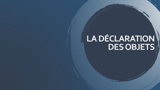 LA DÉCLARATION
DESOBJETS
 