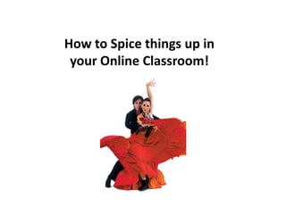 Today’s Menu eLearning Update – Rick Faculty Projects 		Kaidren Sergienko: Video 		Mike Murphy: Elluminate 		Leon Chickering: Drupal How to Spice up your ANGEL Classroom. 