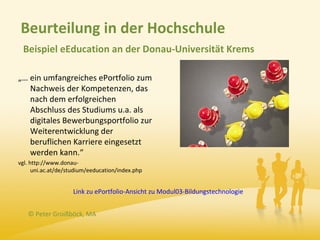 Beurteilung in der Hochschule
 Beispiel eEducation an der Donau-Universität Krems

„… ein umfangreiches ePortfolio zum
   ...