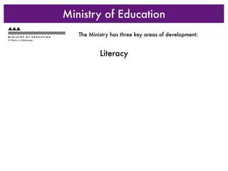Ministry of Education
   The Ministry has three key areas of development:


           Literacy
 