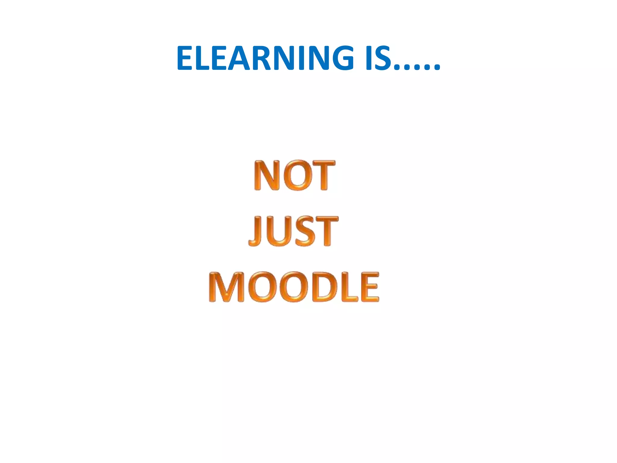 ELEARNING IS.....
 
