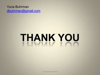 Yuna Buhrman
dbuhrman@gmail.com




                     Yuna Buhrman 2013
 