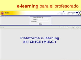 e-learning para el profesorado
Plataforma e-learning
del CNICE (M.E.C.)
 