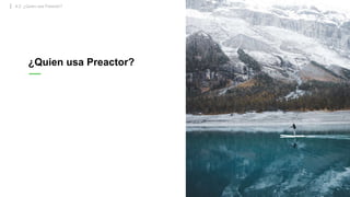 4.2. ¿Quien usa Preactor?
¿Quien usa Preactor?
 