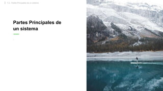7.2.- Partes Principales de un sistema
.
Partes Principales de
un sistema
 