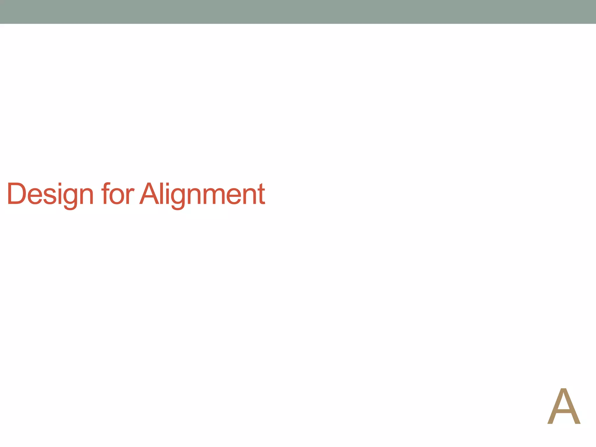 Design for Alignment
A
 