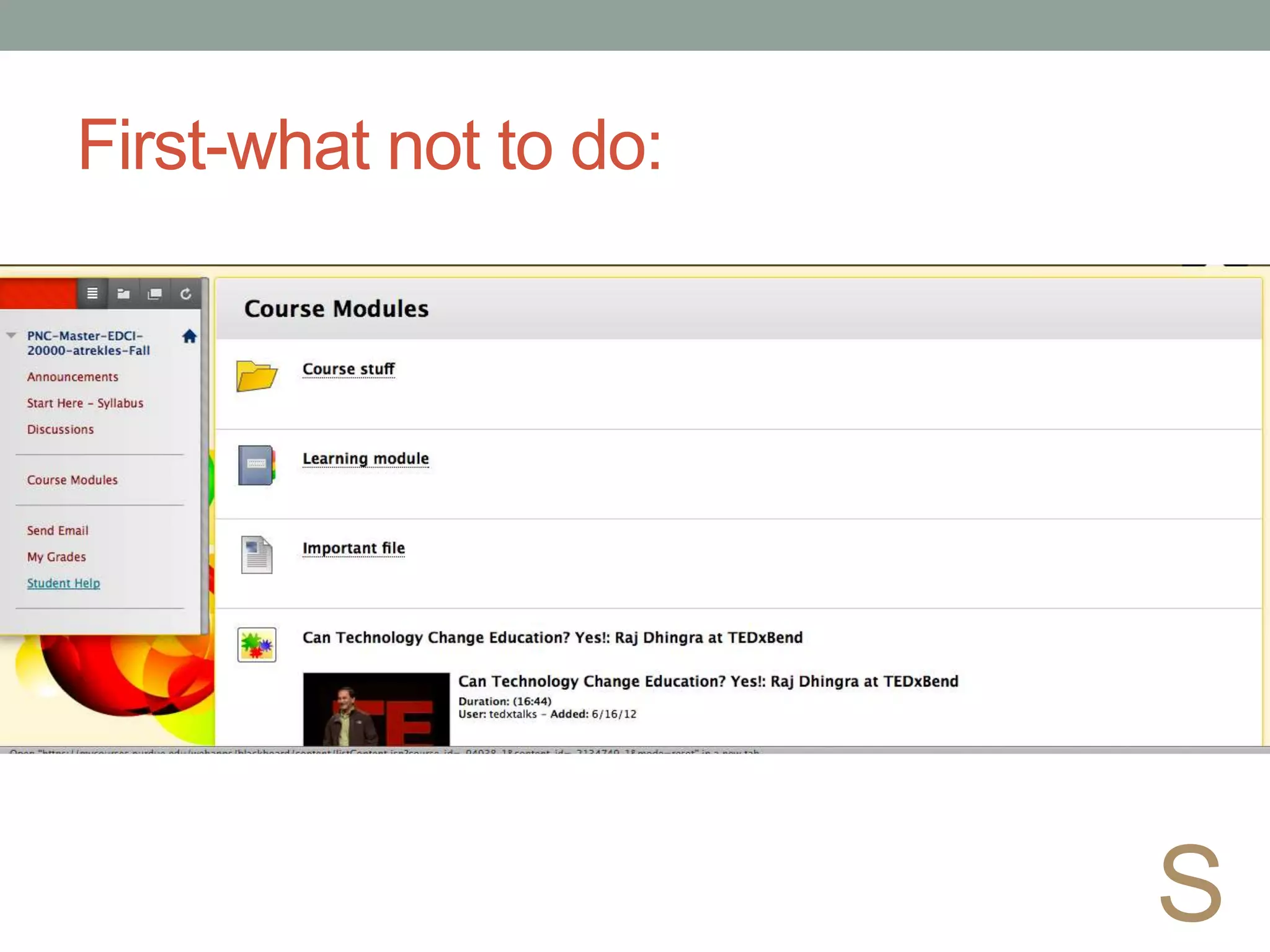 First-what not to do:
S
 