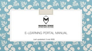E-LEARNING PORTAL MANUAL
Last updated: 5 July 2020
 