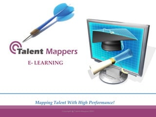 E- LEARNING Mapping Talent With High Performance! 