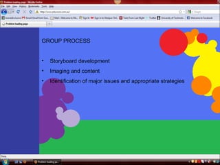 GROUP PROCESS Storyboard development Imaging and content Identification of major issues and appropriate strategies 