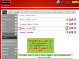 On click Numbers topics with
                 in the chapter appear . The
                  one highlighted in red is
                active to be showcased. Click
                             on R

Please note in every class there are subjects, chapters & topics highlighted that shall
                                 have active modules
 