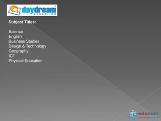 Subject Titles:

Science
English
Business Studies
Design & Technology
Geography
ICT
Physical Education
 