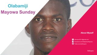 About Myself
Softmayors
Olabamiji
Mayowa Sunday
olamayor2011@gmail.com
Facebook.com/Olabamiji Mayowa
Twiter.com/softmayors
 