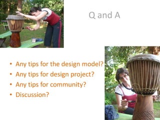                       Q and AAny tips for the design model?Any tips for design project?Any tips for community?Discussion?