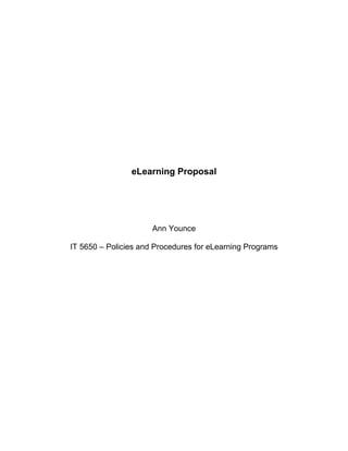 eLearning Proposal
Ann Younce
IT 5650 – Policies and Procedures for eLearning Programs
 