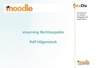 eLearning Rechtsaspekte

   Ralf Hilgenstock
 