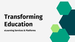Transforming
Education
eLearning Services & Platforms
 