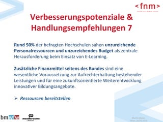 Mar$n	Ebner,		
Wien,	26.04.2016	
Verbesserungspotenziale	&	
Handlungsempfehlungen	7	
Rund	50%	der	befragten	Hochschulen	sa...